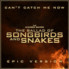 The Hunger Games: The Ballad of Songbirds & Snakes - Can't Catch Me Now - Epic Version