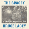  Spacey Bruce Lacey: Film Music and Improvisations, Vol.2