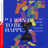  I Want to Be Happy: Music of Vincent Youmans