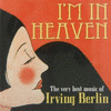  I'm In Heaven - The Best Music of Irving Berlin