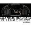  Jazz Meets Film Music, Vol.3: I Want To Live
