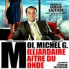  Moi Michel G, Milliardaire Maitre du Monde