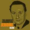 The Greatest Songwriters: Jerome Kern