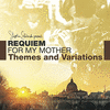  Requiem for My Mother - Themes and Variations