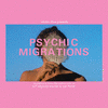  Psychic Migrations