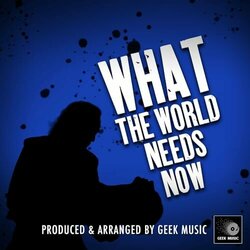 What The World Needs Now Soundtrack (Geek Music) - Cartula