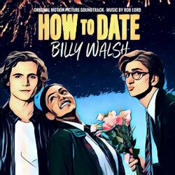 How to Date Billy Walsh Soundtrack (Rob Lord) - Cartula