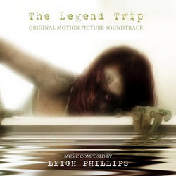 The Legend Trip Soundtrack (Leigh Phillips) - Cartula