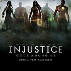 Injustice: Gods Among Us Soundtrack (Rich Carle, Sascha Dikiciyan, Christopher Drake, Dan Forden, Dean Grinsfelder, Chris Velasco) - Cartula