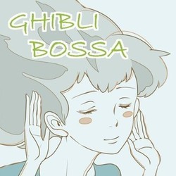 Ghibli Bossa Soundtrack (Various Artists, Joe Hisaishi) - Cartula