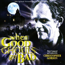 When Good Ghouls go Bad Soundtrack (Christopher Gordon) - Cartula