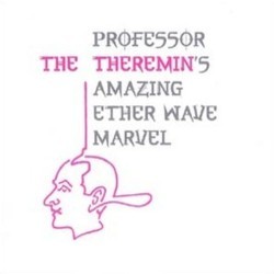The Theremin: Professor Theremin's Amazing Ether Wave Marvel Soundtrack (Ferde Grof Sr., Mikls Rzsa) - Cartula