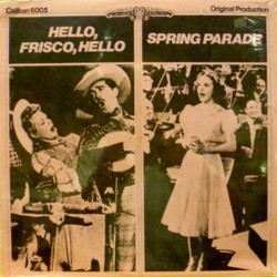 Hello Frisco, Hello / Spring Parade Soundtrack (Original Cast, Mack Gordon, Gus Kahn, Charles Previn, Hans J. Salter, Robert Stolz, Harry Warren) - Cartula