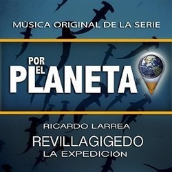 Por el Planeta - Revillagigedo, La Expedicin Soundtrack (Ricardo Larrea) - Cartula