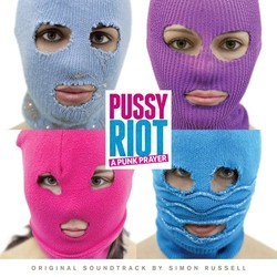 Pussy Riot: A Punk Prayer Soundtrack (Simon Russell) - Cartula
