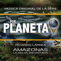 Por El Planeta - Amazonas, La Selva Encantada Soundtrack (Ricardo Larrea) - Cartula