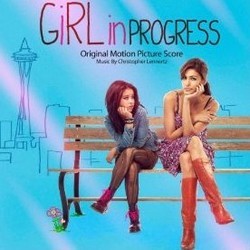 Girl in Progress Soundtrack (Christopher Lennertz) - Cartula